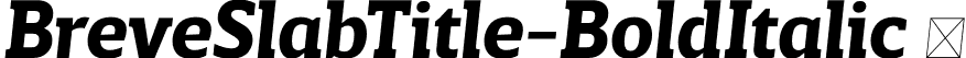 BreveSlabTitle-BoldItalic  font | Breve Slab Title Bold Italic.otf