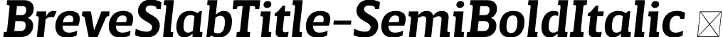 BreveSlabTitle-SemiBoldItalic  font | Breve Slab Title Semi Bold Italic.otf