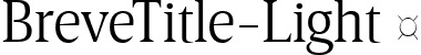 BreveTitle-Light  font | Breve Title Light.ttf