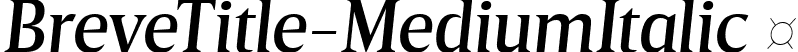 BreveTitle-MediumItalic  font | Breve Title Medium Italic.ttf