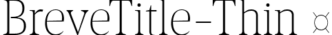 BreveTitle-Thin  font | Breve Title Thin.ttf