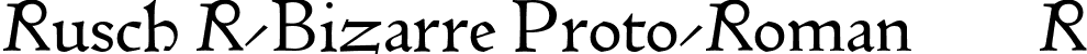 Rusch R-Bizarre Proto-Roman 103R font | Rusch-R-Bizarre-ProtoRoman103R.otf