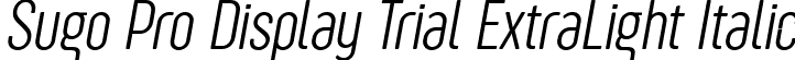 Sugo Pro Display Trial ExtraLight Italic font | Sugo-Pro-Display-ExtraLight-Italic-trial.ttf