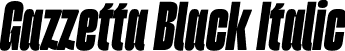 Gazzetta Black Italic font | TipoType - Gazzetta Black Slanted.otf