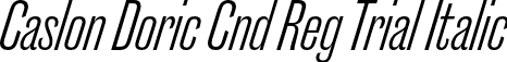 Caslon Doric Cnd Reg Trial Italic font | CaslonDoricCondensed-RegularItalic-Trial.otf