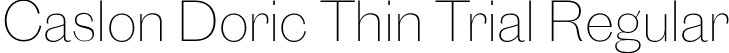 Caslon Doric Thin Trial Regular font | CaslonDoric-Thin-Trial.otf