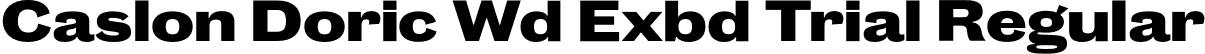 Caslon Doric Wd Exbd Trial Regular font | CaslonDoricWide-Extrabold-Trial.otf