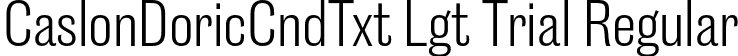 CaslonDoricCndTxt Lgt Trial Regular font | CaslonDoricCondensedText-Light-Trial.otf