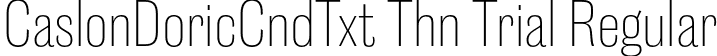 CaslonDoricCndTxt Thn Trial Regular font | CaslonDoricCondensedText-Thin-Trial.otf