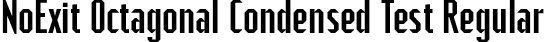 NoExit Octagonal Condensed Test Regular font | NoExitOctagonalCondensedTest-Regular.otf