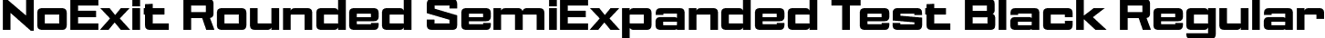 NoExit Rounded SemiExpanded Test Black Regular font | NoExitRoundedSemiExpandedTest-Black.otf