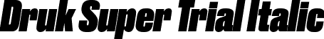 Druk Super Trial Italic font | Druk-SuperItalic-Trial.otf
