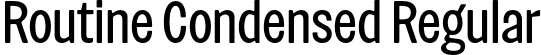 Routine Condensed Regular font | Routine-RegularCondensed.otf