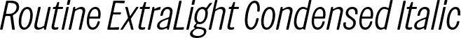 Routine ExtraLight Condensed Italic font | Routine-ExtraLightCondensedItalic.otf
