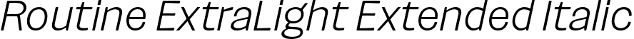 Routine ExtraLight Extended Italic font | Routine-ExtraLightExtendedItalic.otf