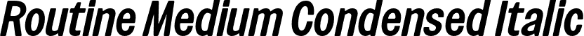 Routine Medium Condensed Italic font | Routine-MediumCondensedItalic.otf