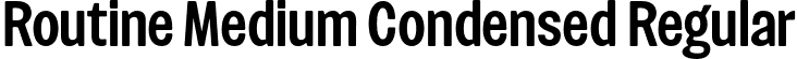 Routine Medium Condensed Regular font | Routine-MediumCondensed.otf