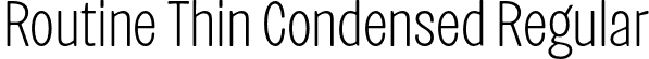 Routine Thin Condensed Regular font | Routine-ThinCondensed.otf