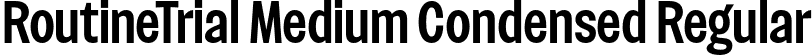 RoutineTrial Medium Condensed Regular font | RoutineTrial-MediumCondensed.otf