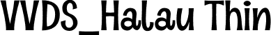 VVDS_Halau Thin font | Halau Thin.otf