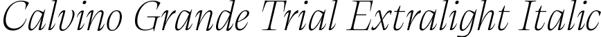 Calvino Grande Trial Extralight Italic font | Calvino-Grande-Extralight-Italic-trial.ttf